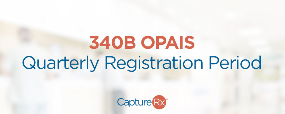 340B OPAIS quarterly registration period on a grey background with the CaptureRx Logo at the bottom